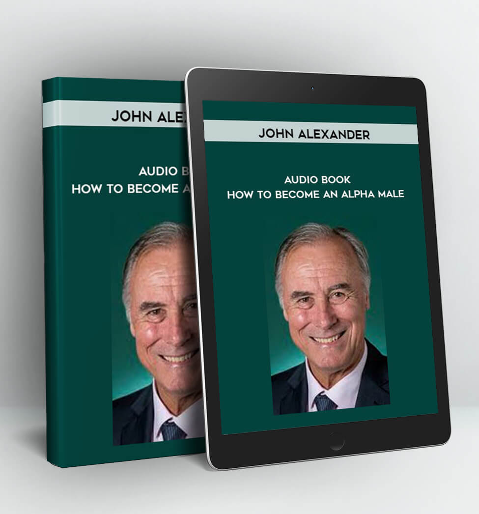 How To Become An Alpha Male - Audio Version - John Alexander