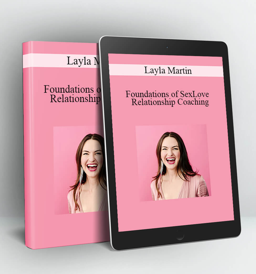 Foundations of Sex Love and Relationship Coaching - Layla Martin