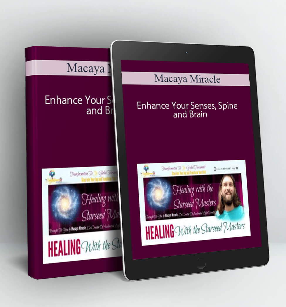 Enhance Your Senses, Spine and Brain - Macaya Miracle