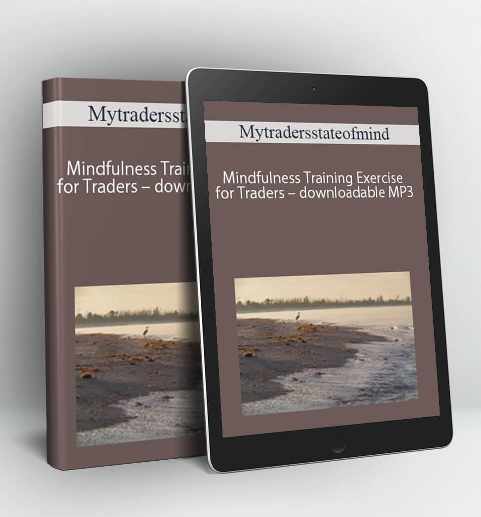 Mindfulness Training Exercise for Traders – downloadable MP3 - Mytradersstateofmind