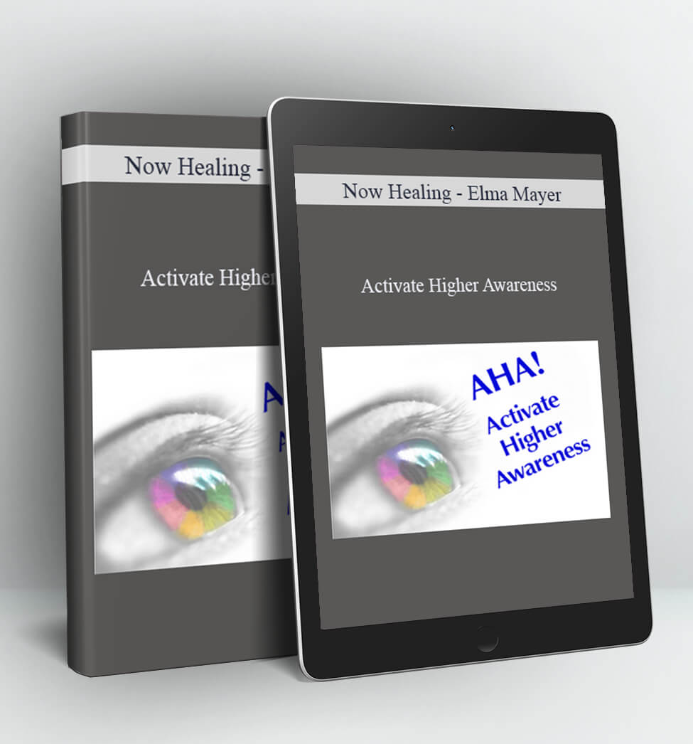 Elma Mayer – Activate Higher Awareness - Now Healing