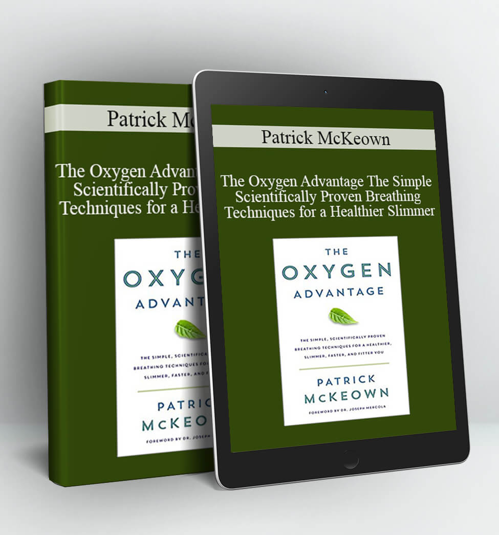 The Oxygen Advantage The Simple Scientifically Proven Breathing Techniques for a Healthier Slimmer Faster and Fitter You - Patrick McKeown