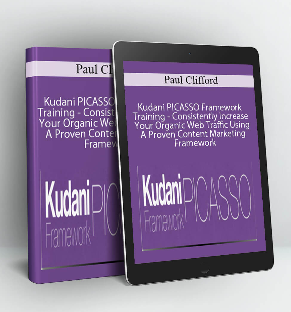 Kudani PICASSO Framework Training - Consistently Increase Your Organic Web Traffic Using A Proven Content Marketing Framework - Paul Clifford