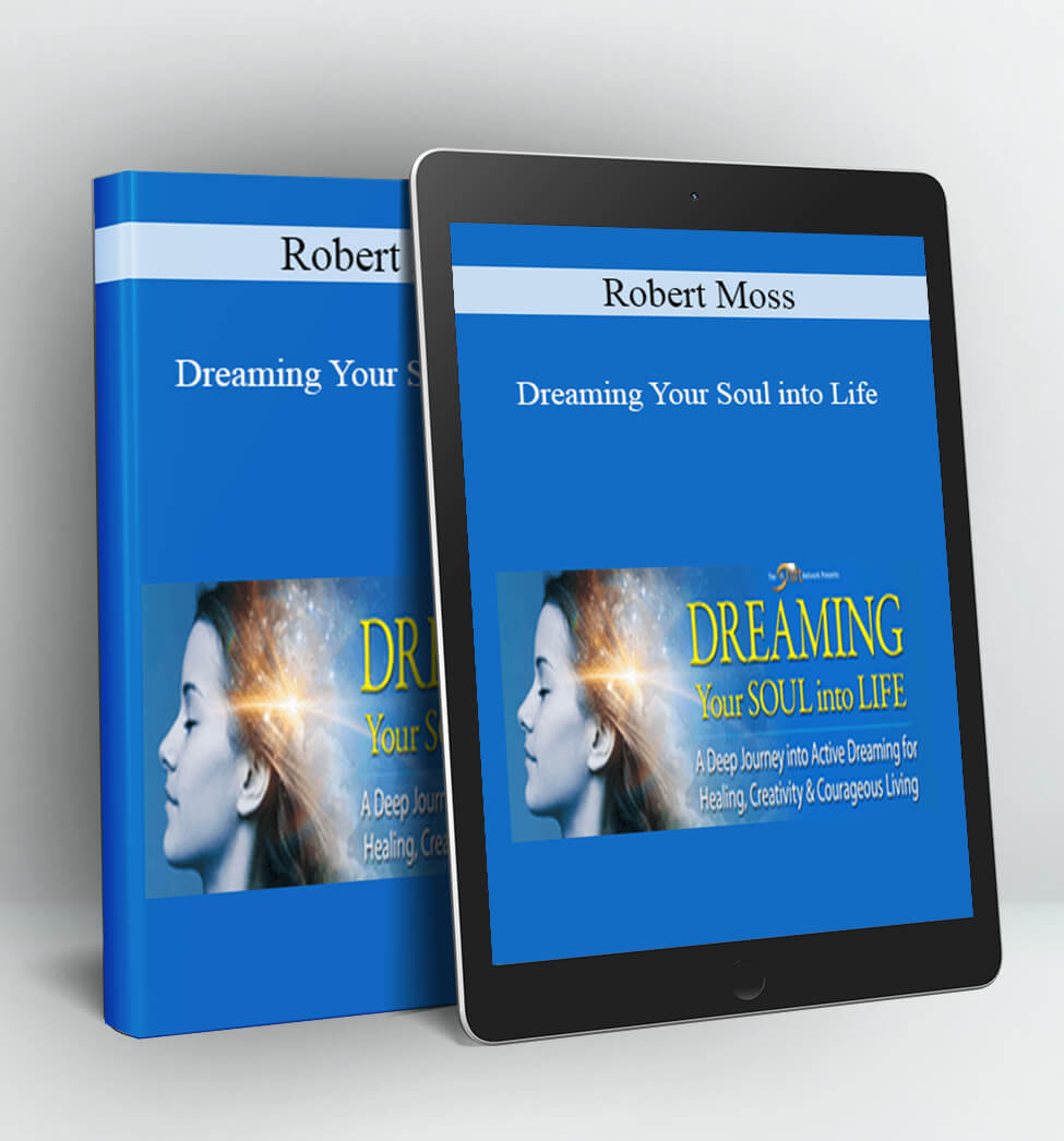 Dreaming Your Soul into Life - Robert Moss