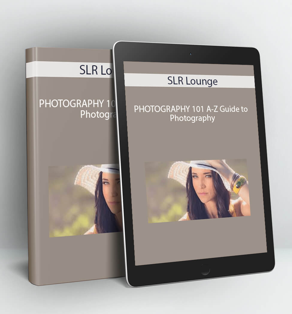 PHOTOGRAPHY 101 A-Z Guide to Photography – SLR Lounge