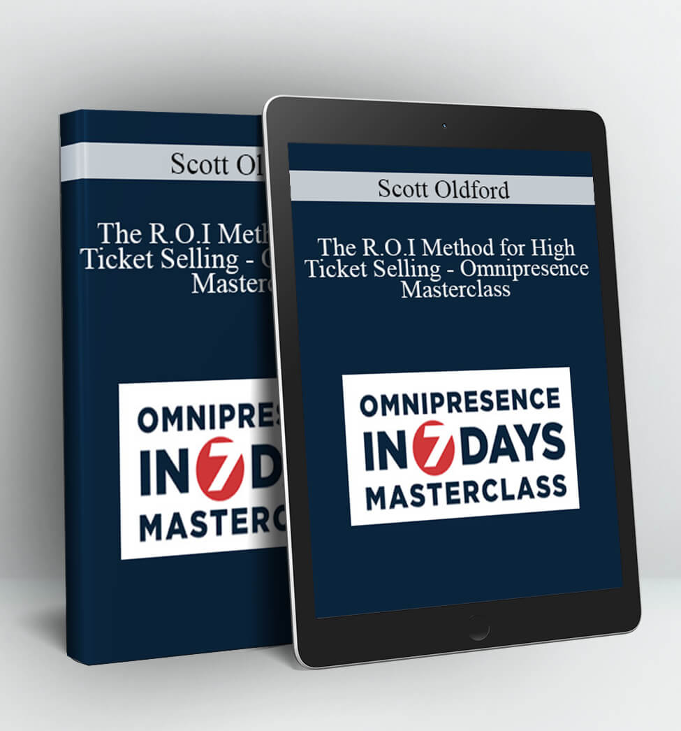 The R.O.I Method for High Ticket Selling – Omnipresence Masterclass - Scott Oldford