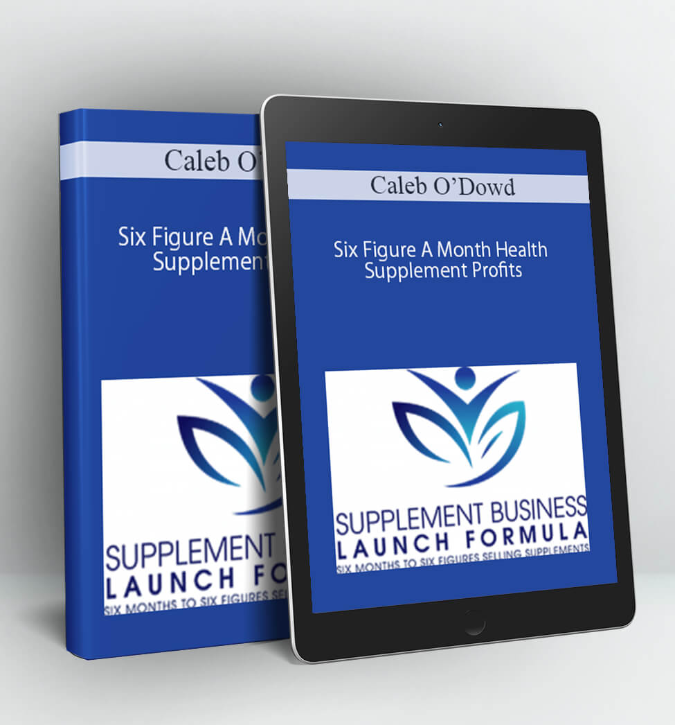 Six Figure A Month Health Supplement Profits - Caleb O’Dowd