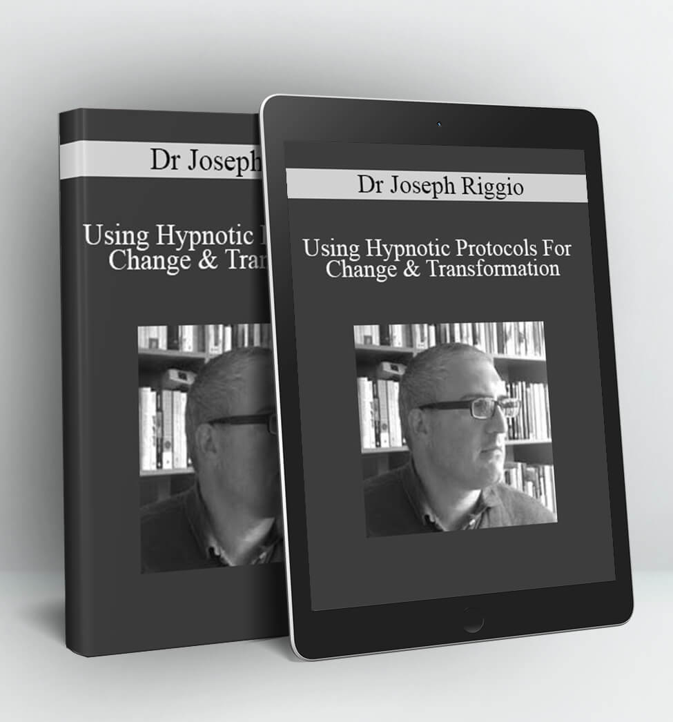 Using Hypnotic Protocols For Change & Transformation - Dr Joseph Riggio