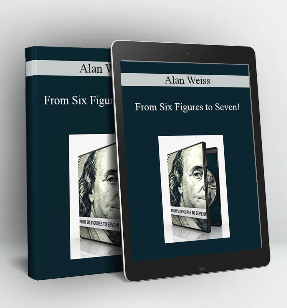 From Six Figures to Seven! - Alan Weiss