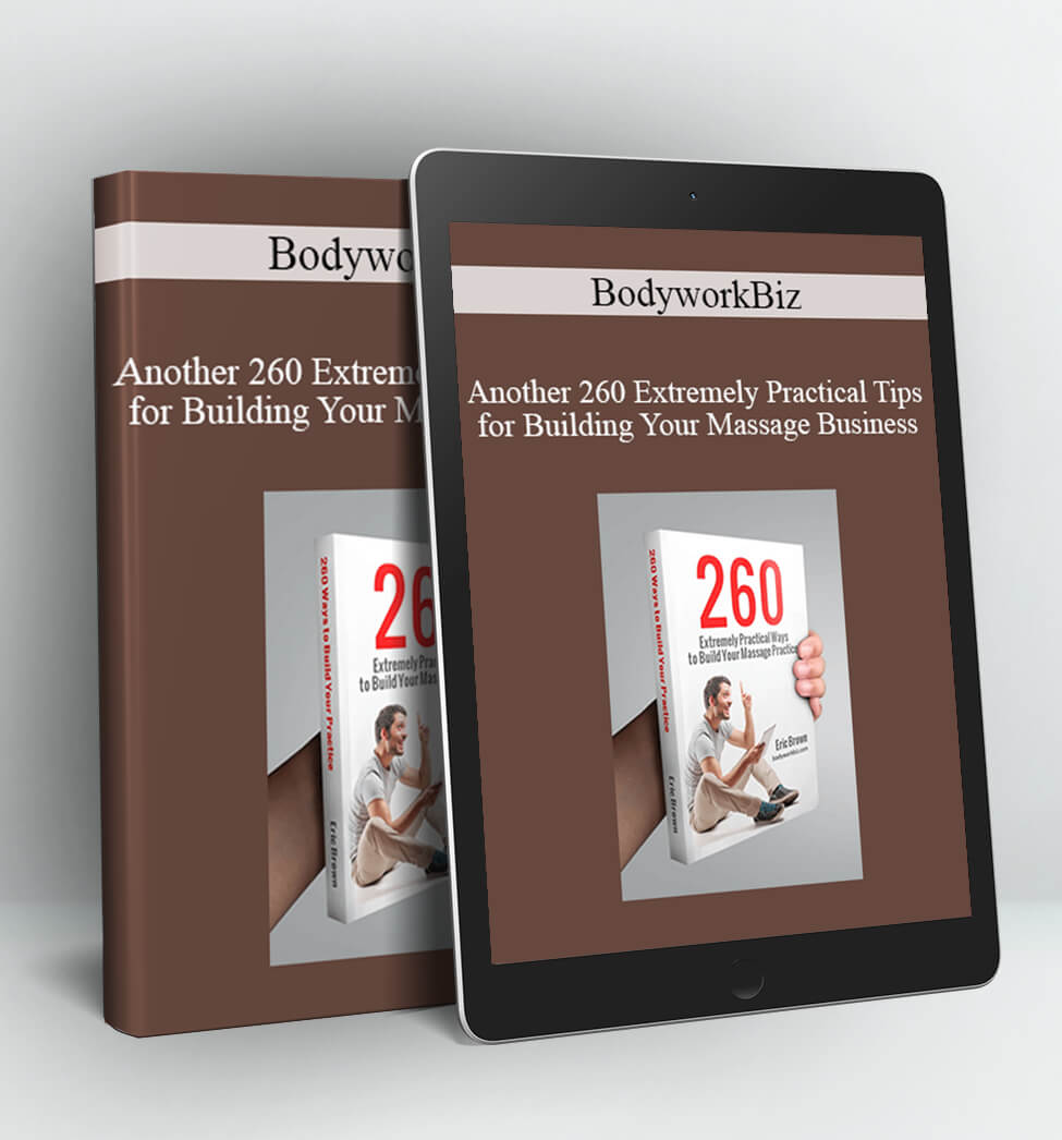 BodyworkBiz - Another 260 Extremely Practical Tips for Building Your Massage Business