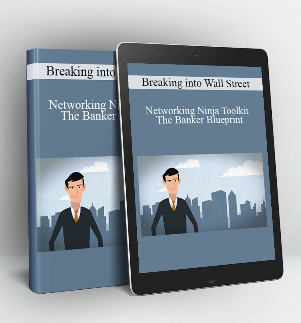 Breaking into Wall Street - Networking Ninja Toolkit - The Banker Blueprint