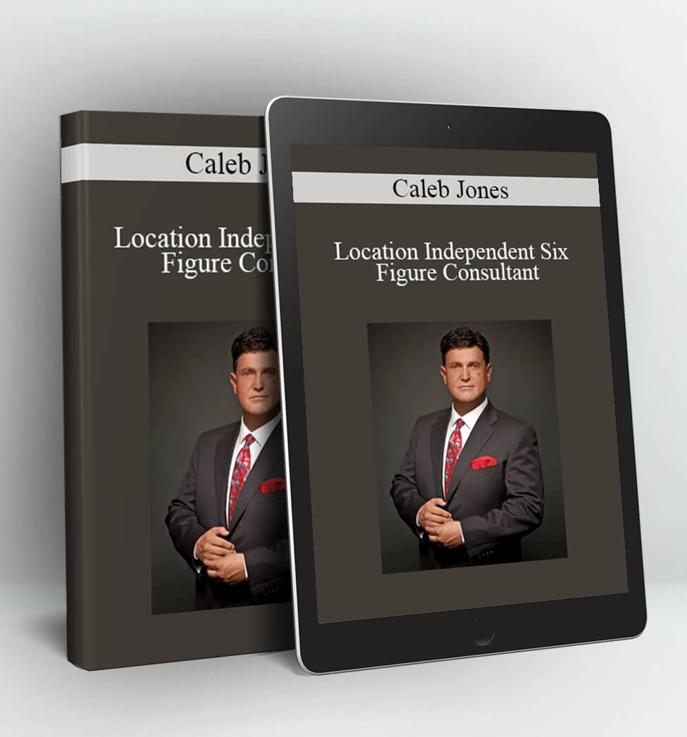 Location Independent Six Figure Consultant - Caleb Jones