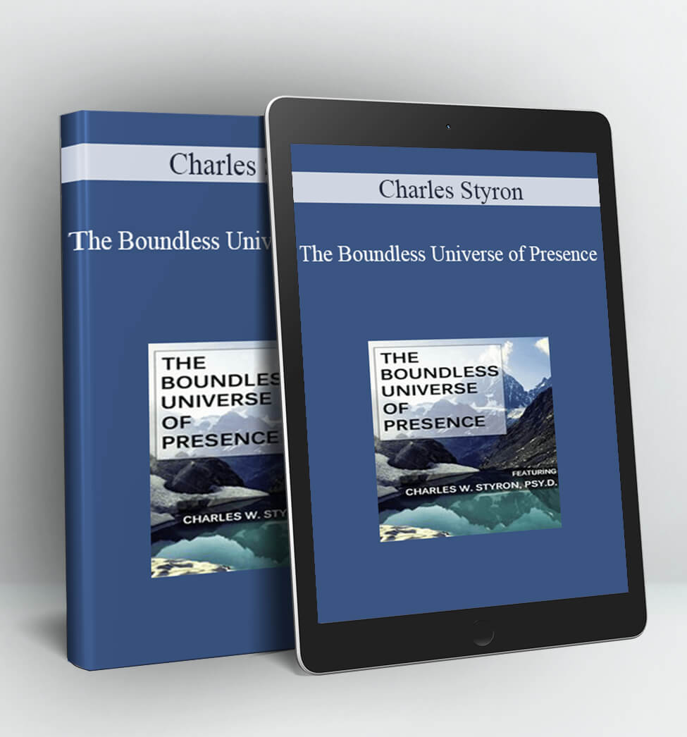 The Boundless Universe of Presence - Charles Styron