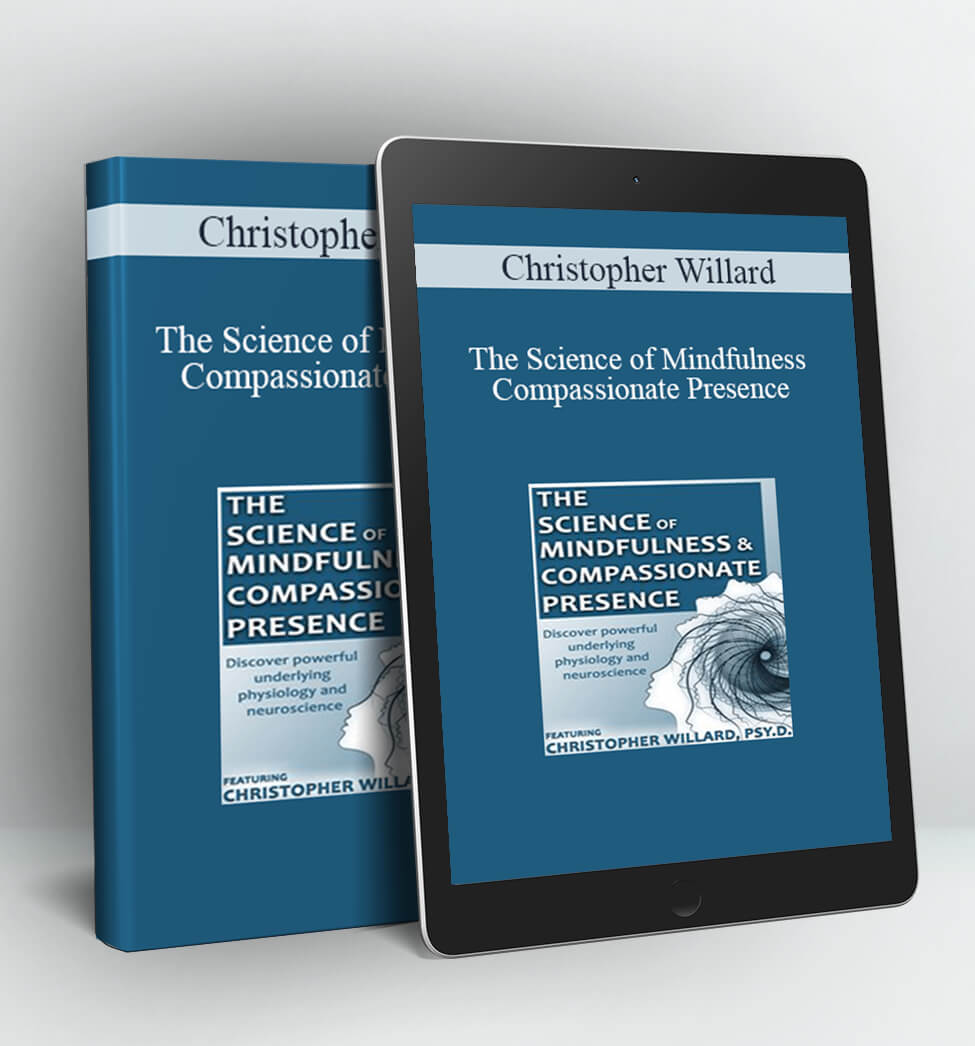 The Science of Mindfulness and Compassionate Presence - Christopher Willard