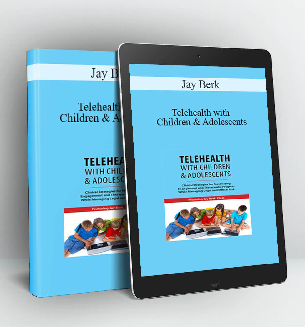 Telehealth with Children & Adolescents - Jay Berk