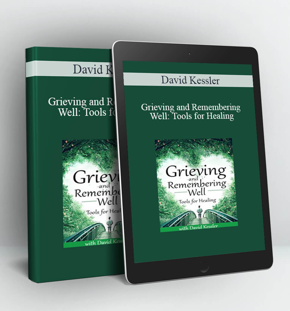 Grieving and Remembering Well - David Kessler