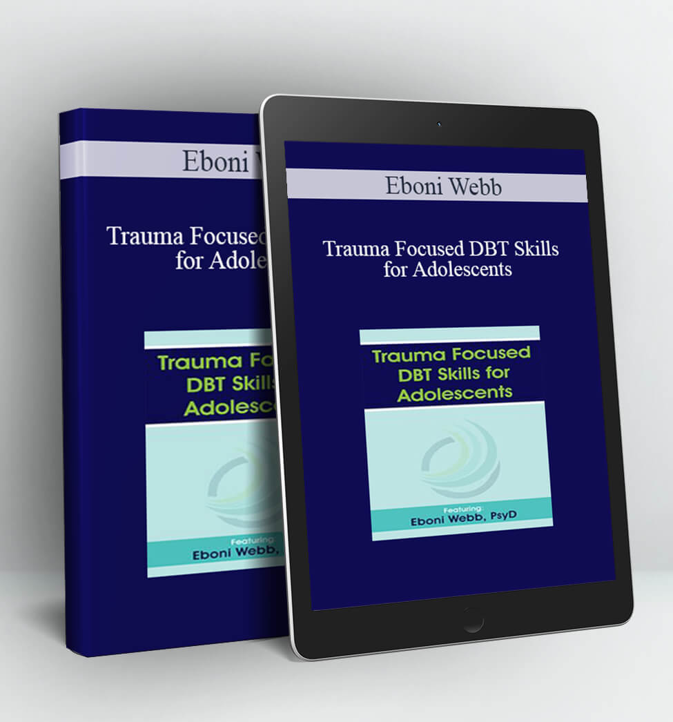 Trauma Focused DBT Skills for Adolescents - Eboni Webb