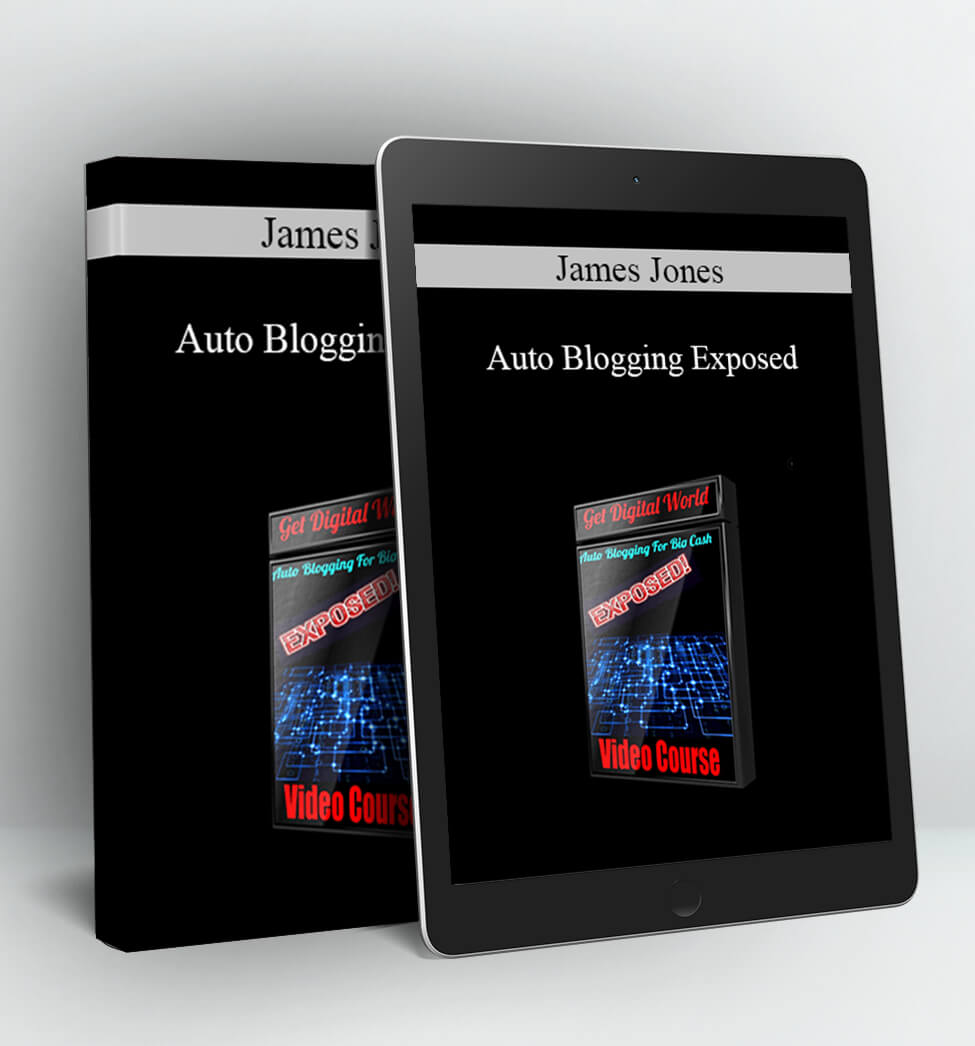 Auto Blogging Exposed - James Jones