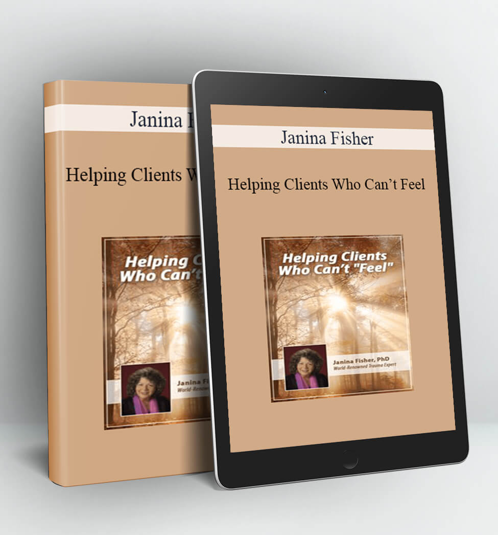 Helping Clients Who Can’t Feel - Janina Fisher