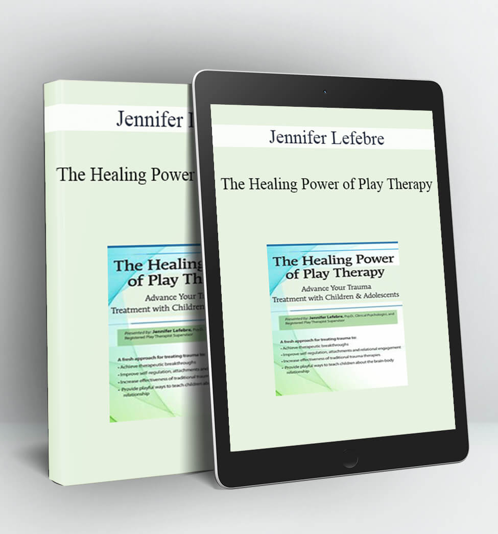 The Healing Power of Play Therapy - Jennifer Lefebre