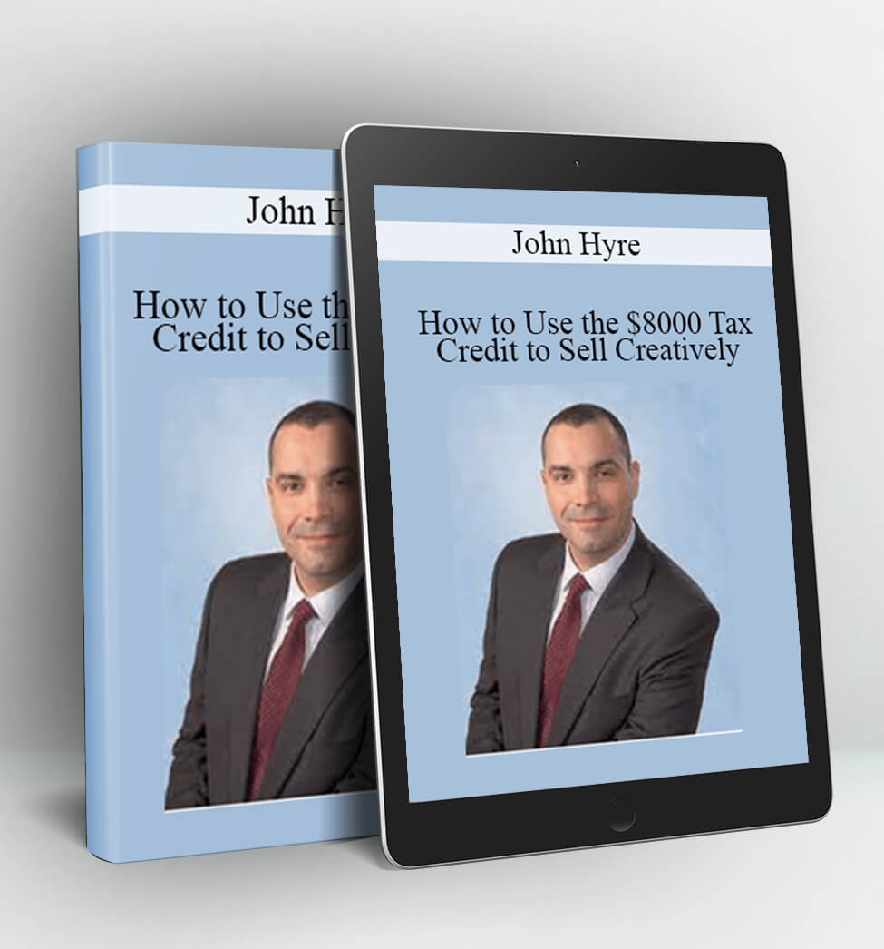 How to Use the $8000 Tax Credit to Sell Creatively - John Hyre