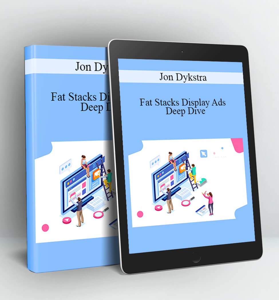 Fat Stacks Display Ads Deep Dive - Jon Dykstra