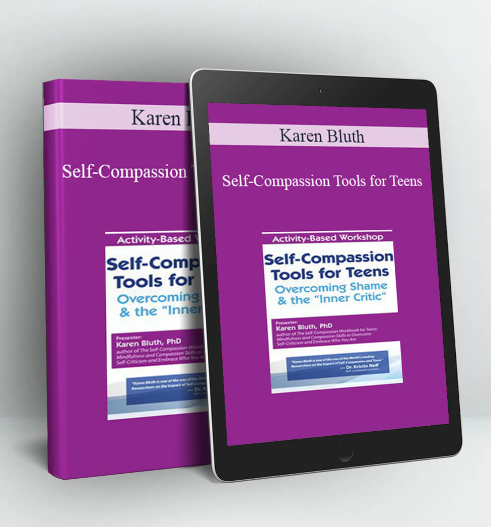 Self-Compassion Tools for Teens - Karen Bluth