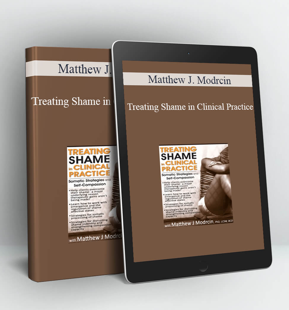 Treating Shame in Clinical Practice - Matthew J. Modrcin