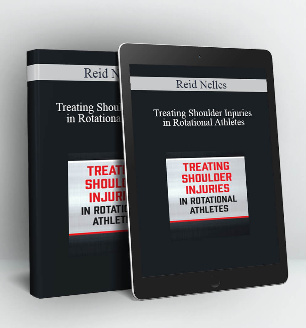 Treating Shoulder Injuries in Rotational Athletes - Reid Nelles