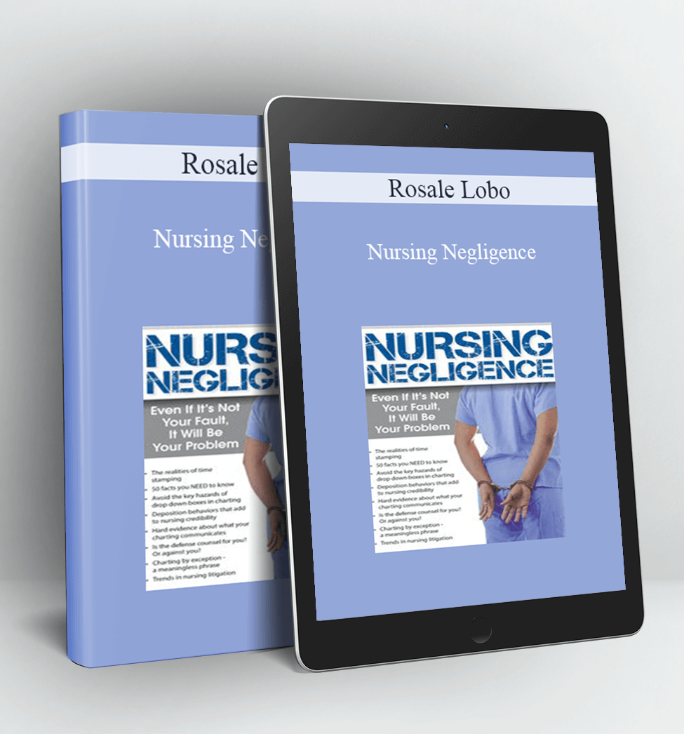 Nursing Negligence: Even If It’s Not Your Fault It Will Be Your Problem - Rosale Lobo