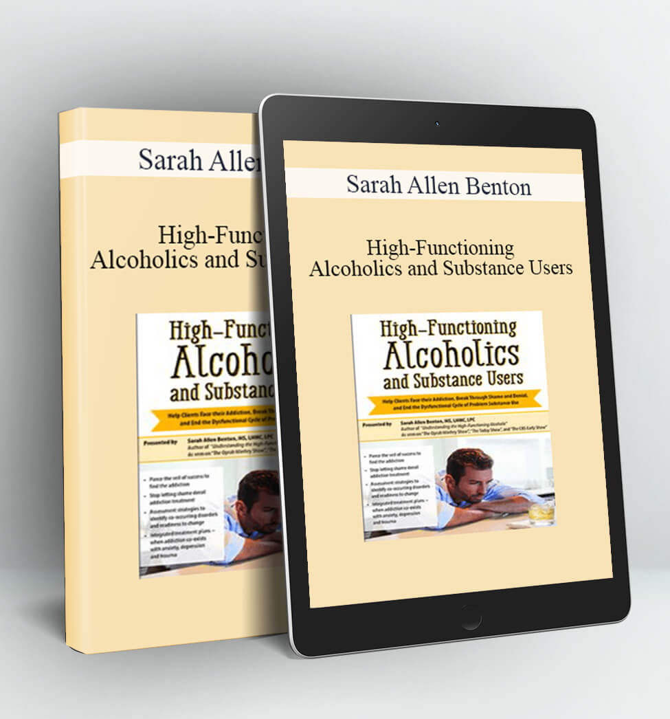 High-Functioning Alcoholics and Substance Users - Sarah Allen Benton