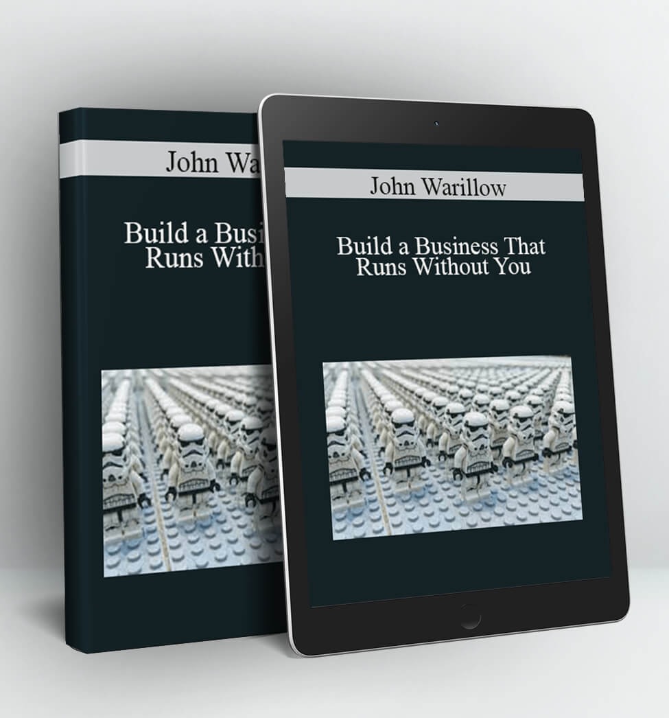 Build a Business That Runs Without You - John Warillow