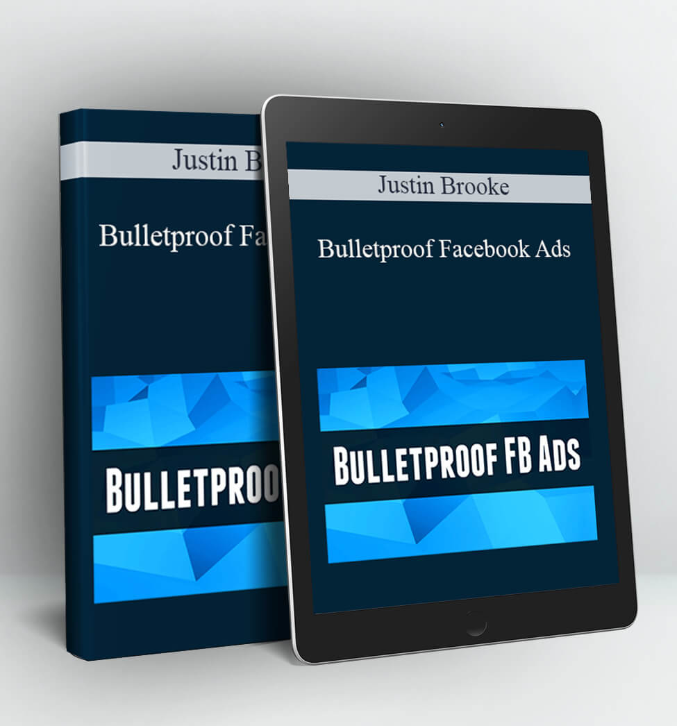 Bulletproof Facebook Ads - Justin Brooke