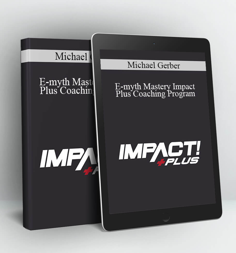 E-myth Mastery Impact Plus Coaching Program - Michael Gerber