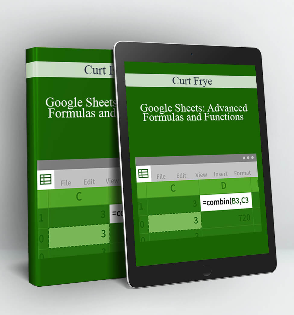 Google Sheets: Advanced Formulas and Functions - Curt Frye
