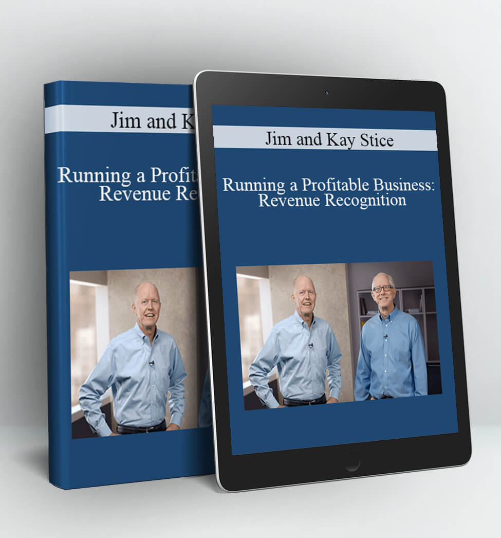 Running a Profitable Business: Revenue Recognition - Jim and Kay Stice