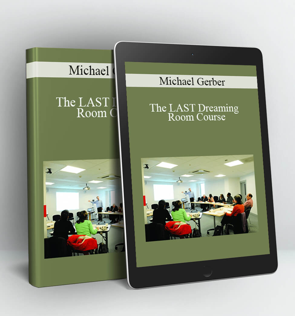 The LAST Dreaming Room Course - Michael E. Gerber