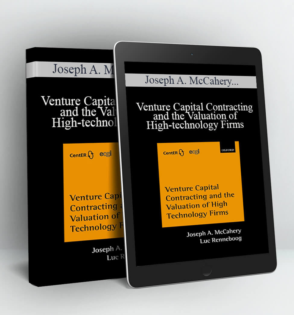 Venture Capital Contracting and the Valuation of High-technology Firms - Joseph A. McCahery