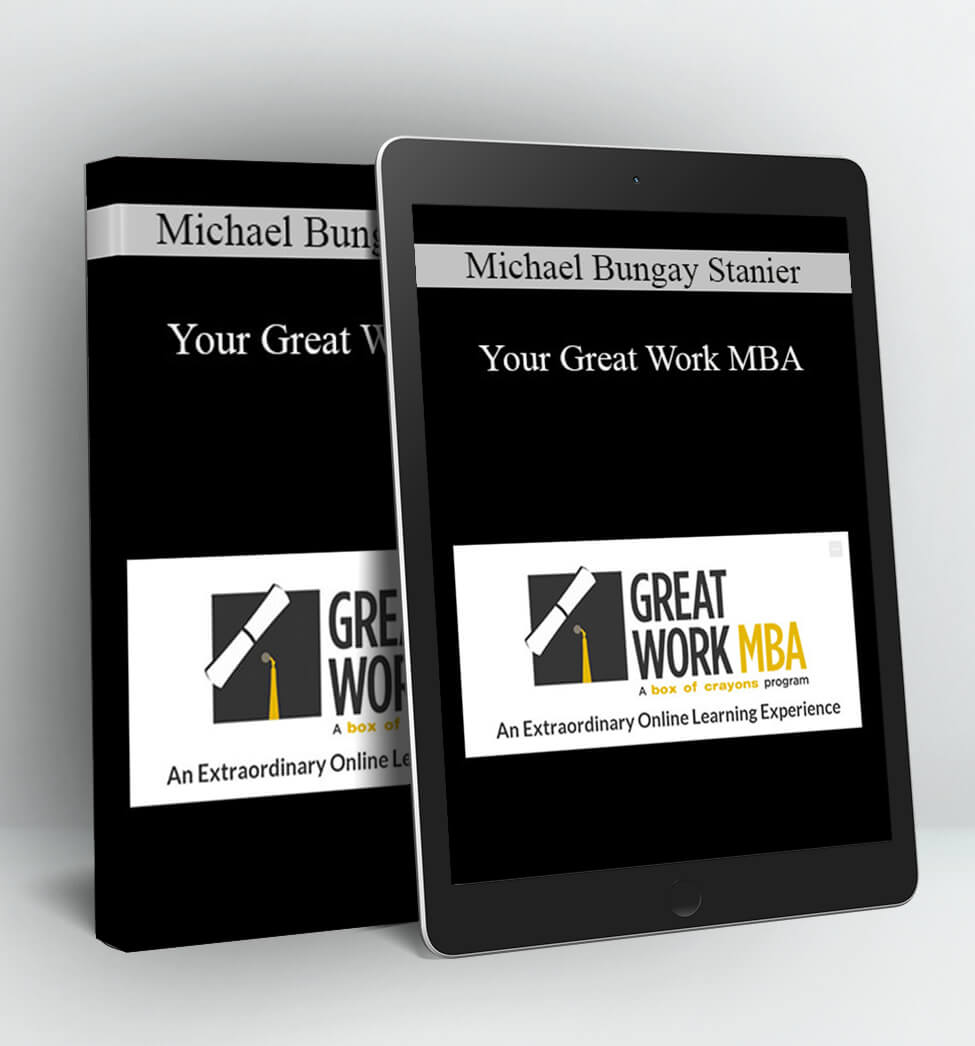 Your Great Work MBA - Michael Bungay Stanier