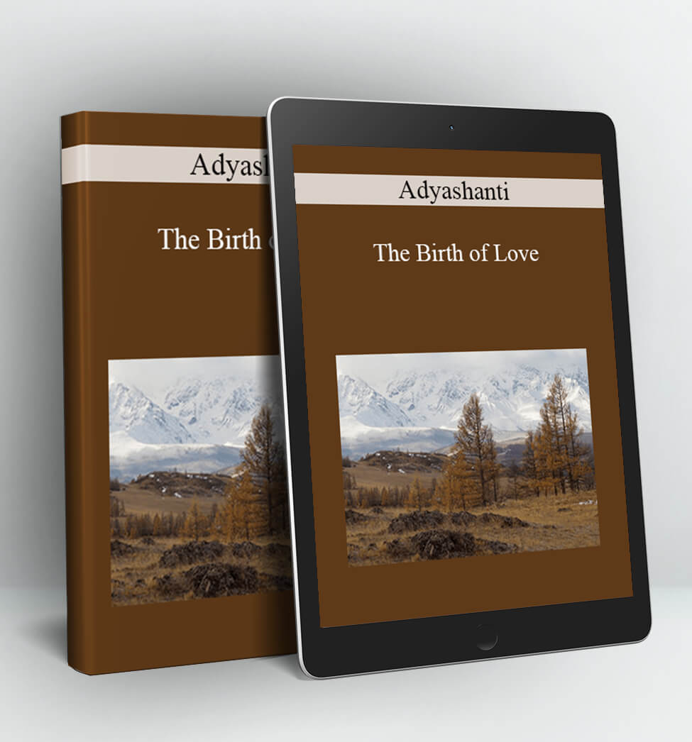 The Birth of Love - Adyashanti