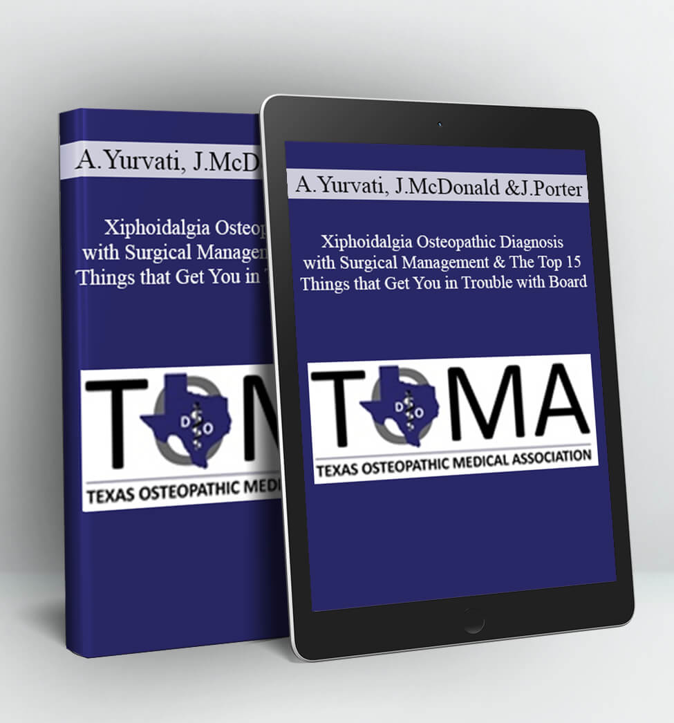 Xiphoidalgia Osteopathic Diagnosis with Surgical Management & The Top 15 Things that Get You in Trouble with Board - Albert Yurvati