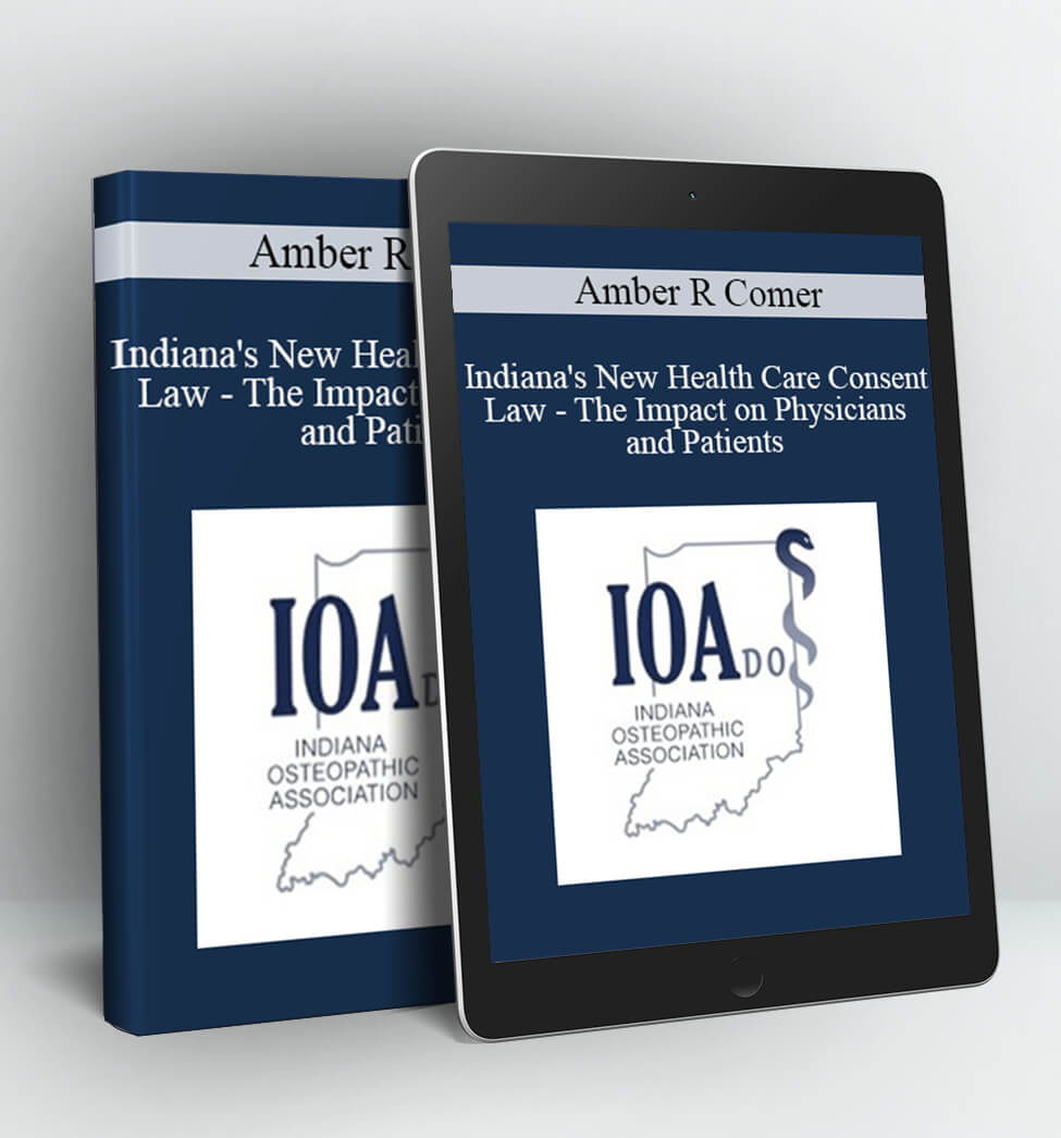 Indiana's New Health Care Consent Law - The Impact on Physicians and Patients - Amber R Comer