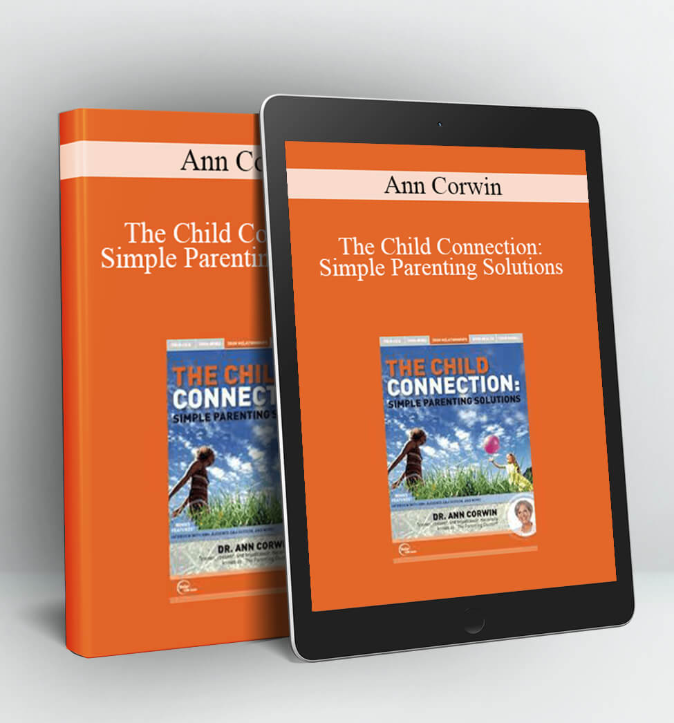 Ann Corwin - The Child Connection: Simple Parenting Solutions