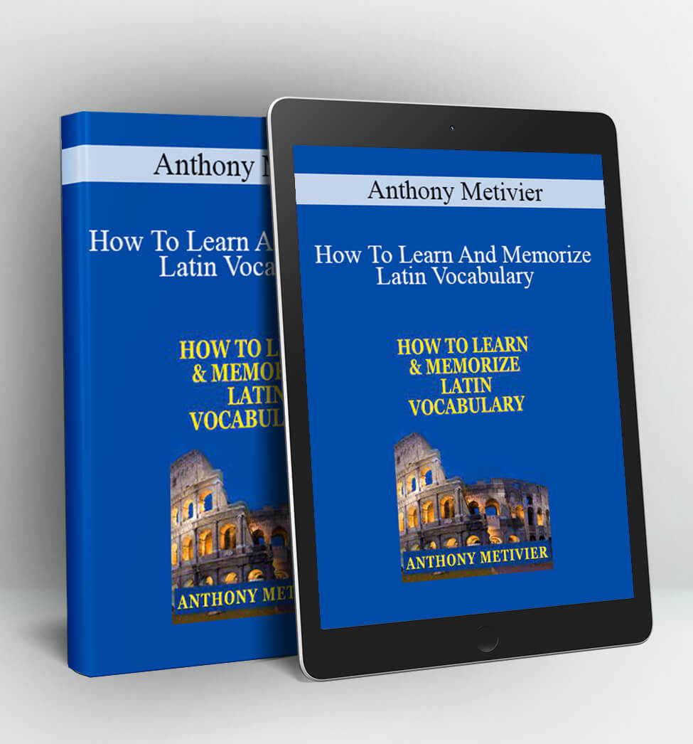 Anthony Metivier - How To Learn And Memorize Latin Vocabulary