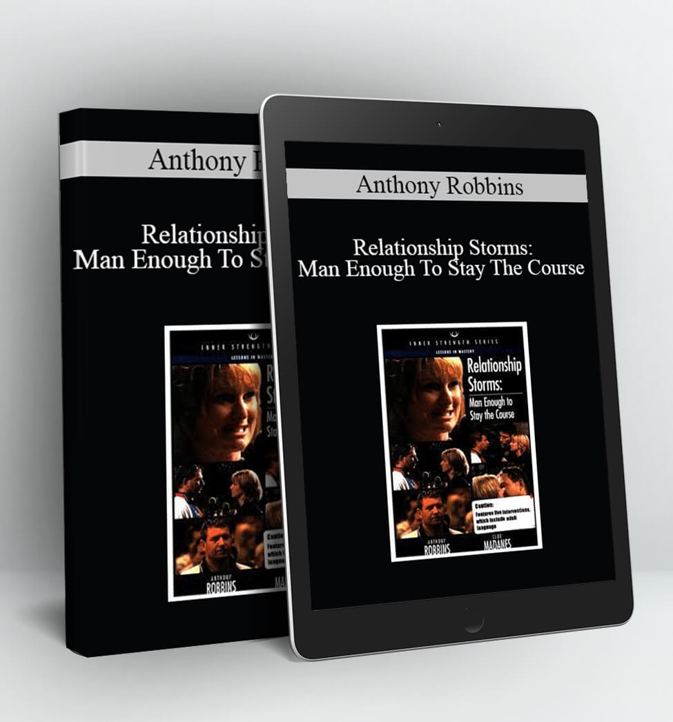 Relationship Storms: Man Enough To Stay The Course - Anthony Robbins