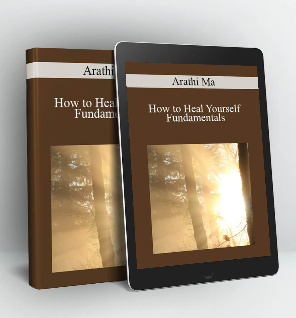 How to Heal Yourself Fundamentals​ - Arathi Ma