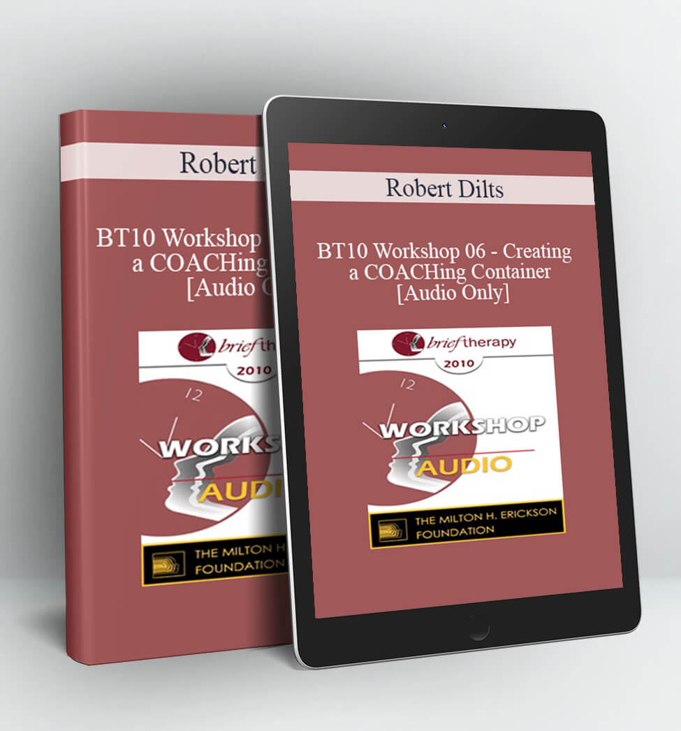 Robert Dilts - BT10 Workshop 06 - Creating a COACHing Container