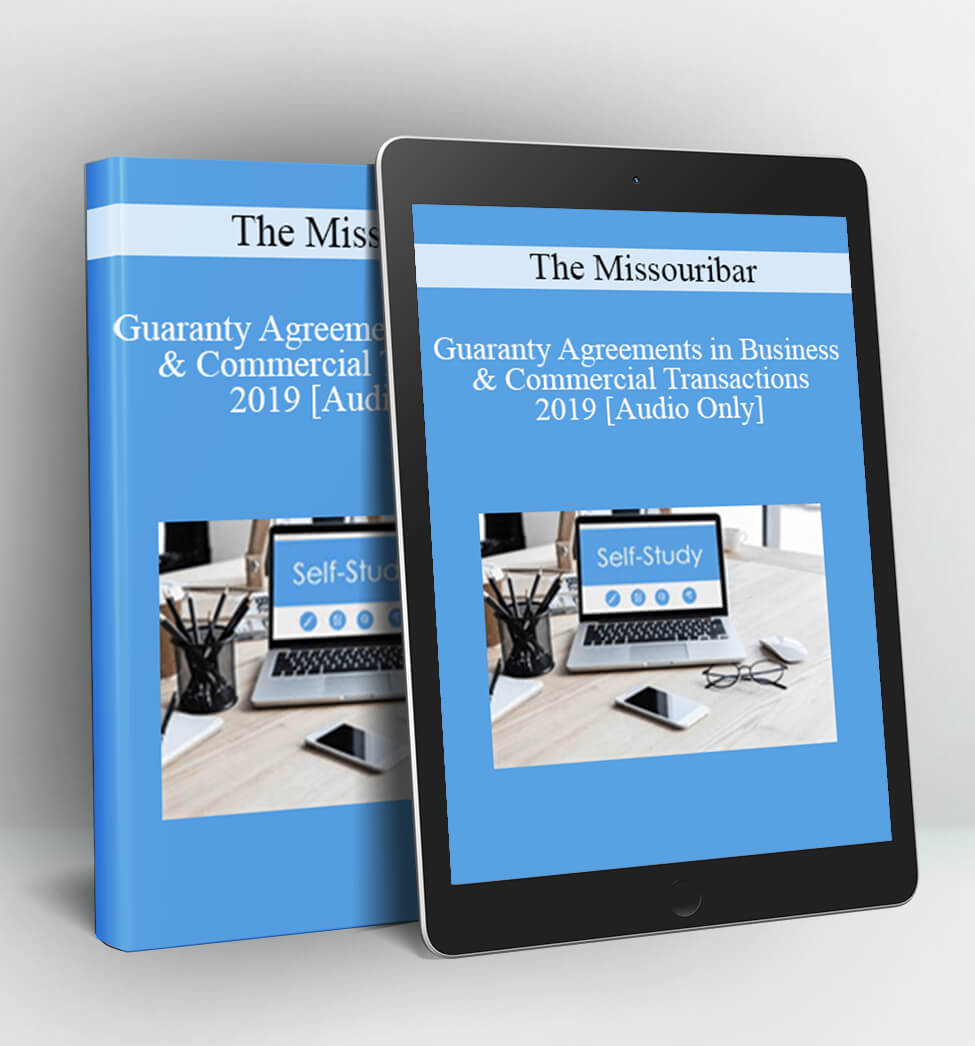 Guaranty Agreements in Business & Commercial Transactions - 2019 - The Missouribar