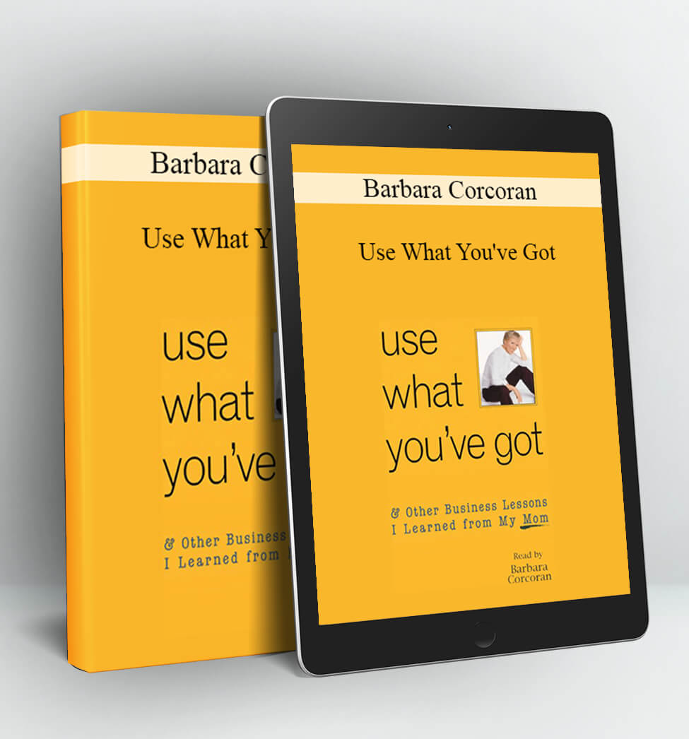 Use What You've Got - Barbara Corcoran