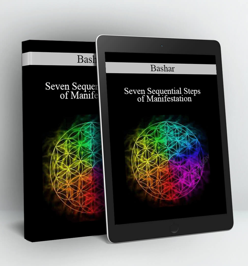 Seven Sequential Steps of Manifestation - Bashar